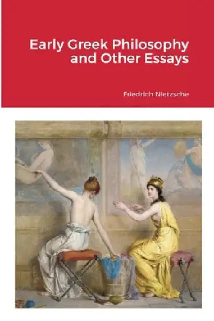 Early Greek Philosophy and Other Essays by Friedrich Nietzsche