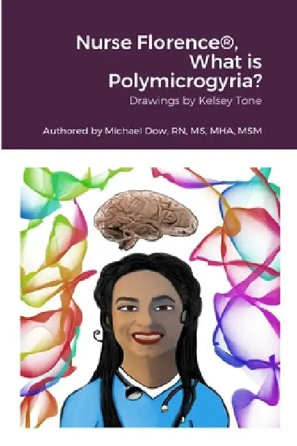 Nurse Florence(R), What is Polymicrogyria? by Michael Dow