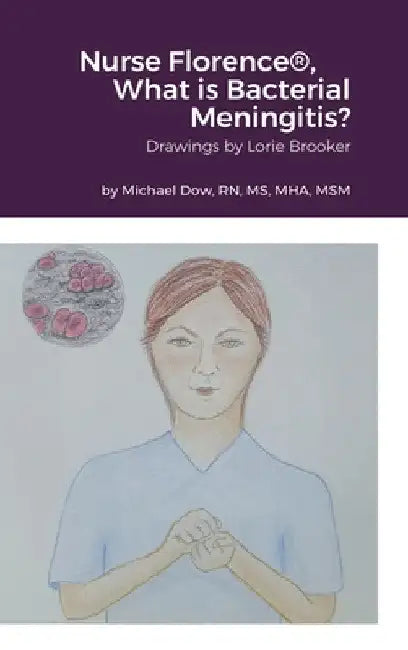 Nurse Florence(R), What is Bacterial Meningitis? by Michael Dow