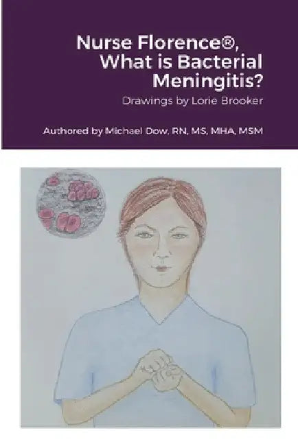 Nurse Florence(R), What is Bacterial Meningitis? by Michael Dow