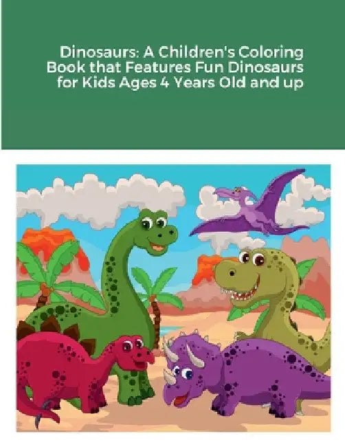 Dinosaurs: A Children's Coloring Book that Features Fun Dinosaurs for Kids Ages 4 Years Old and up by Rodney Harrison