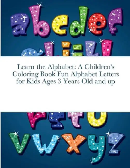 Learn the Alphabet: A Children's Coloring Book Fun Alphabet Letters for Kids Ages 3 Years Old and up by Rodney Harrison