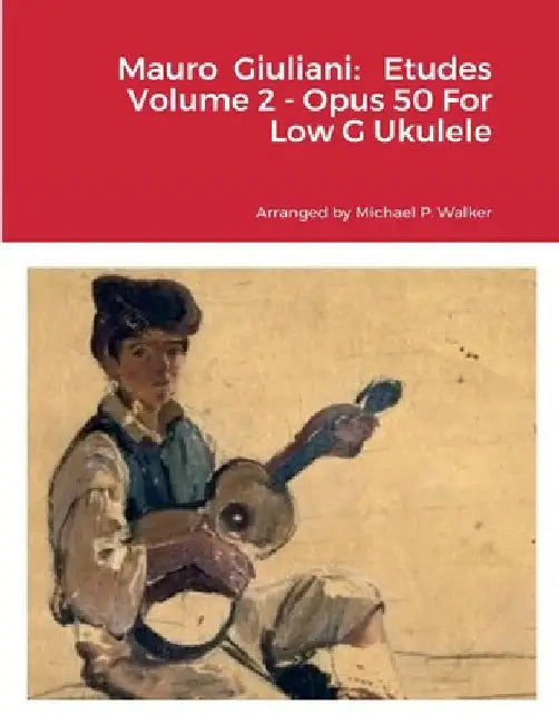 Mauro Giuliani: Etudes Volume 2 - Opus 50 For Low G Ukulele by Michael Walker