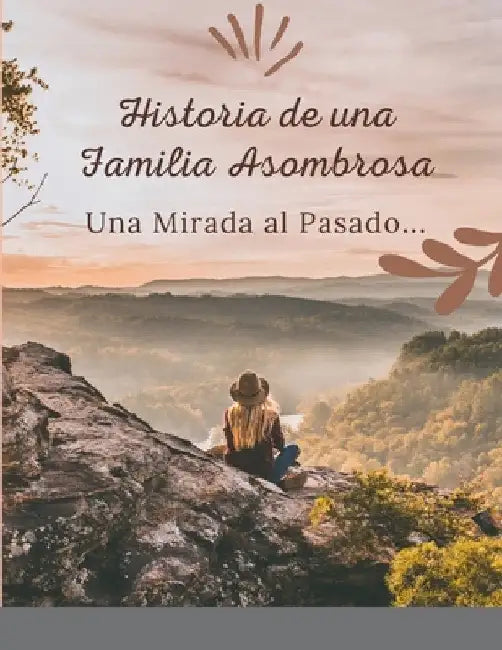 Historia de una Familia Asombrosa, Una Mirada al Pasado by Nelly Vizcaino de Gallego