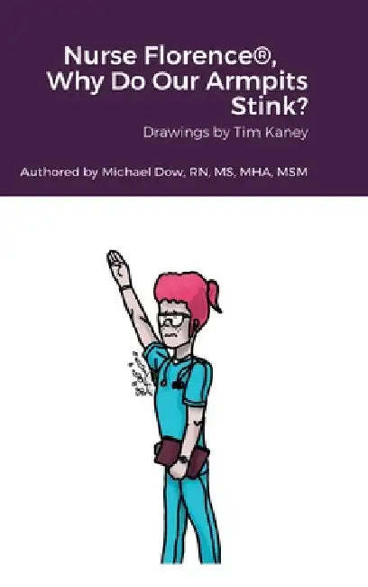 Nurse Florence(R), Why Do Our Armpits Stink? by Michael Dow