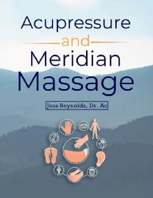Acupressure and Meridian Massage Second Edition by Jess Reynolds