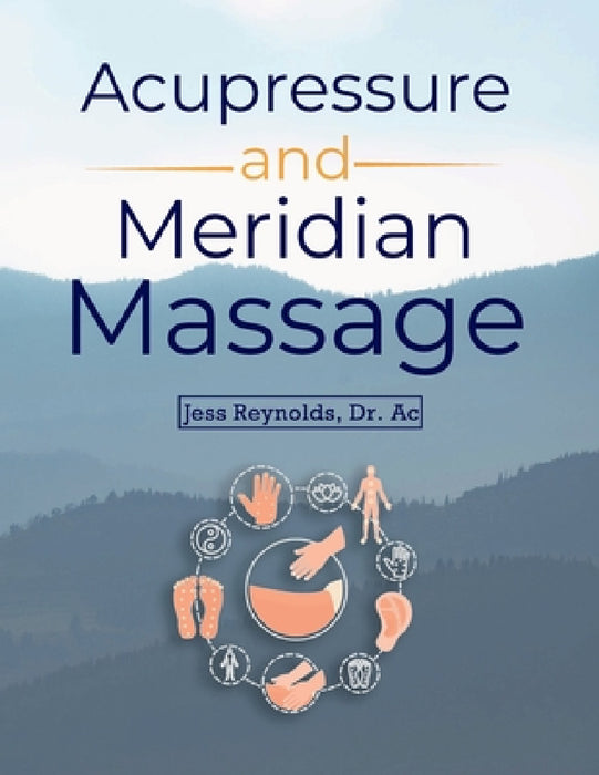 Acupressure and Meridian Massage Second Edition by Jess Reynolds