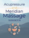 Acupressure and Meridian Massage Second Edition by Jess Reynolds