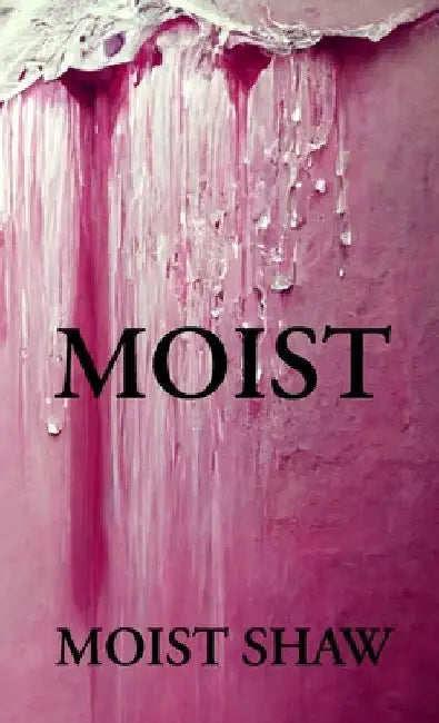 Moist by Matt Shaw