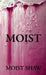 Moist by Matt Shaw