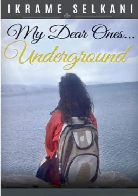 My Dear Ones... Underground by Ikrame Selkani