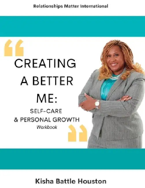 Creating A Better Me by Kisha Battle Houston