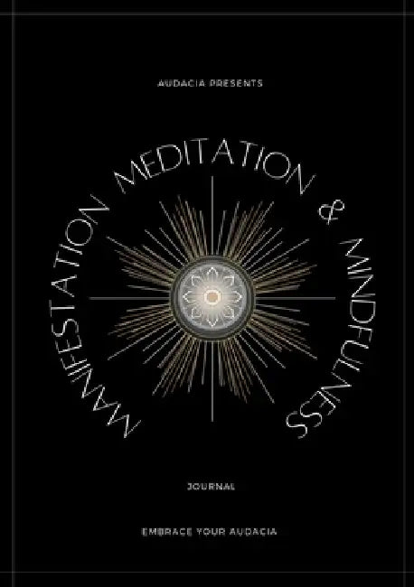 Manifestation, Meditation, and Mindfulness Journal: Onyx Version by Audacia