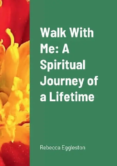 Walk With Me: A Spiritual Journey of a Lifetime by Rebecca Eggleston