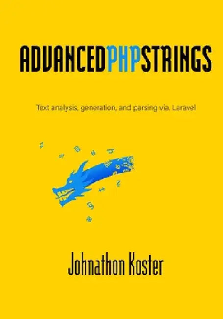 Advanced PHP Strings: Text analysis, generation, and parsing via. Laravel by Johnathon Koster