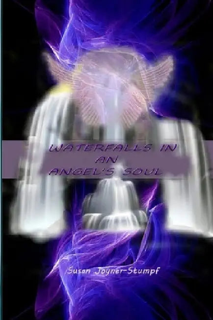 Waterfalls in an Angel's Soul by Susan Joyner-Stumpf