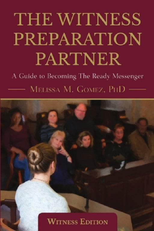 The Witness Preparation Partner: A Guide to Becoming the Ready Messenger (Witness Edition) by Melissa M. Gomez