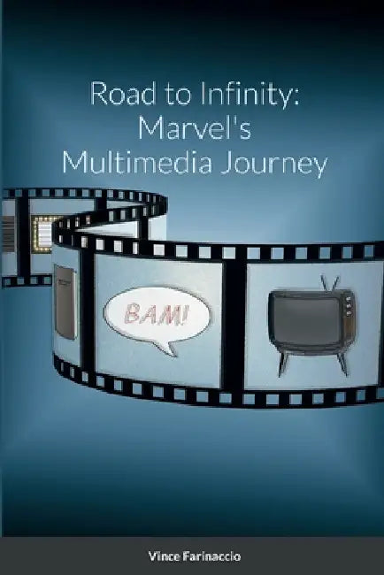 Road to Infinity: Marvel's Multimedia Journey by Vince Farinaccio