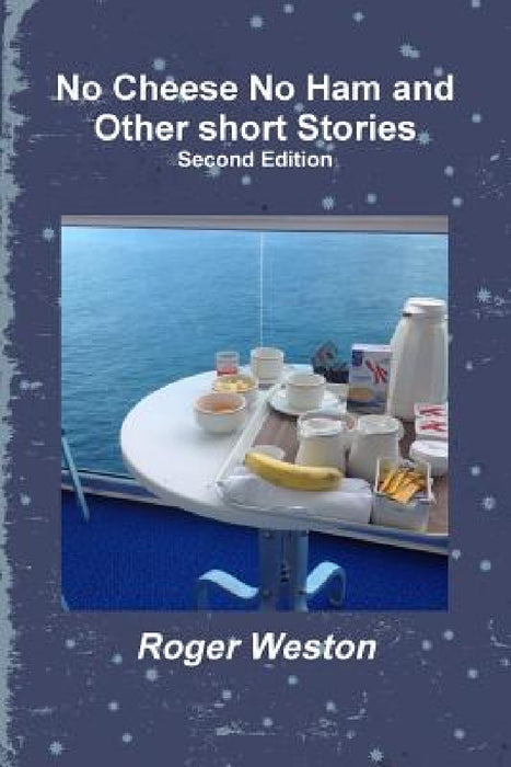 No Cheese No Ham and Other short Stories Second Edition by Roger Weston
