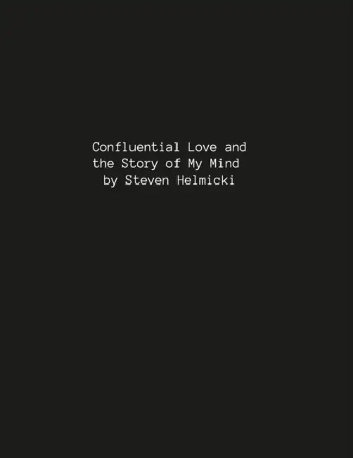 Confluential Love and the Story of My Mind: Poetry of Love by Steven Helmicki