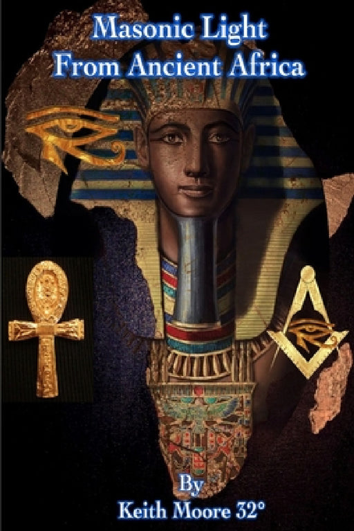 Masonic Light from Ancient Africa by Keith Moore 32°