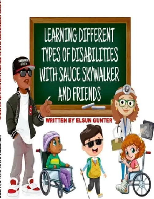Learning Different Types of Disabilities with Sauce Skywalker and Friends by Elsun Gunter