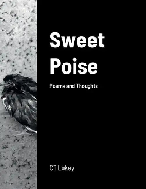 Sweet Poise: Poems and Thoughts by Ct Lokey