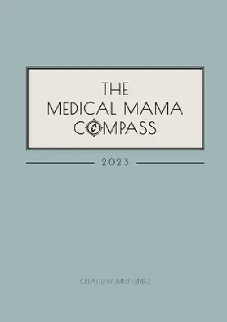The Medical Mama Compass: 2023, Paperback by Emily Lemke