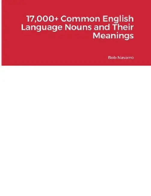 17,000+ Common English Language Nouns and Their Meanings by Bob Navarro