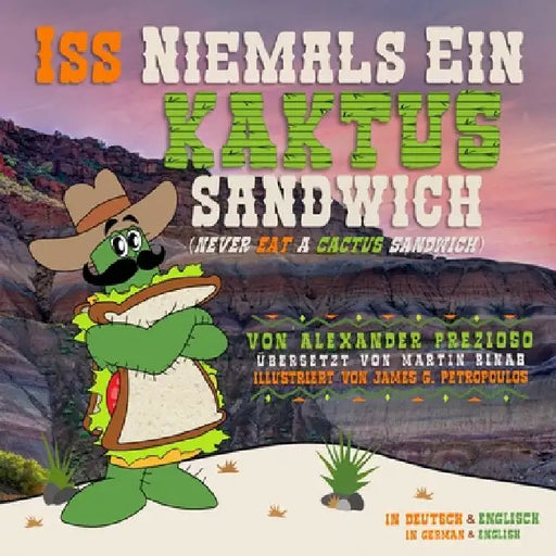 Iss Niemals Ein Kaktus Sandwich (Never Eat a Cactus Sandwich) by Alexander Prezioso