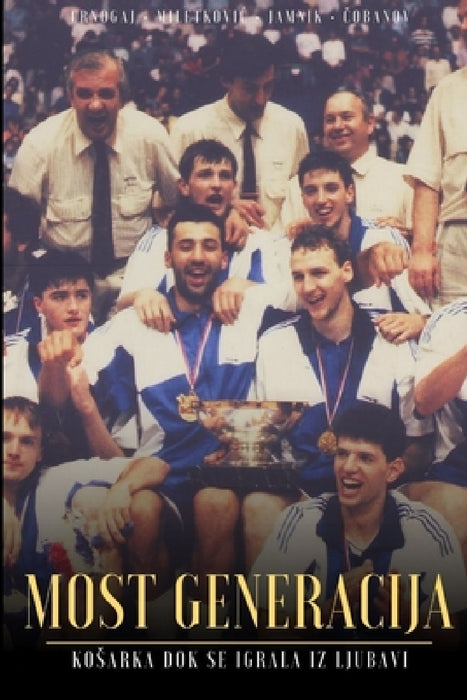 Most Generacija: Kosarka dok se igrala s Ljubavlju (Serbo-Croatian language) by Marjan Crnogaj, Dusko Miletkovic, Dan Peterson