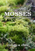 The Secret Lives of Mosses: A Comprehensive Guide for Gardens by Stephanie Stuber