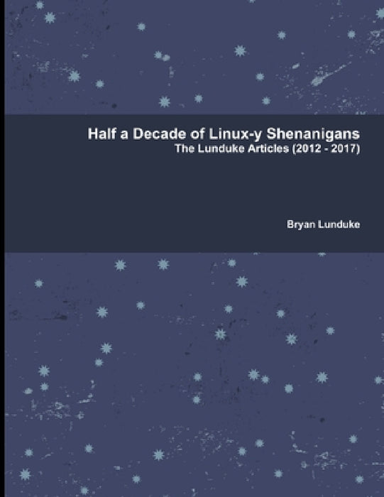 Half a Decade of Linux-y Shenanigans by Bryan Lunduke