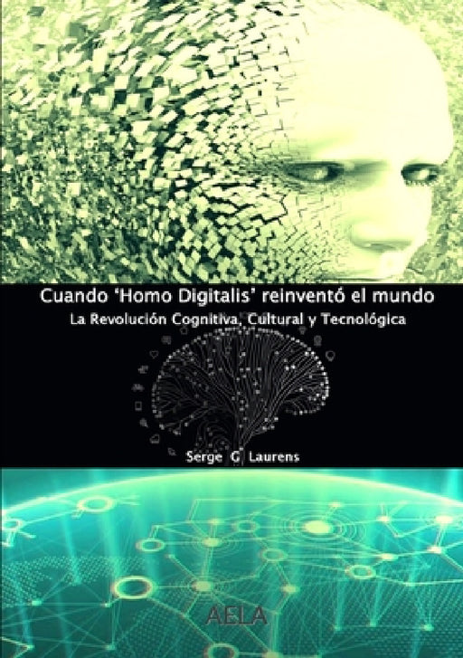 Cuando 'Homo Digitalis' reinventó el mundo by Serge G. Laurens