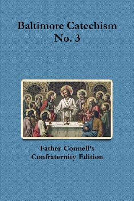 Baltimore Catechism No. 3 by Francis Connell