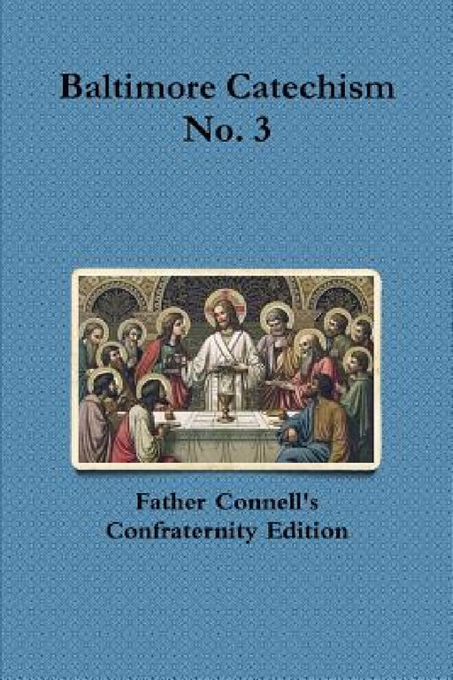 Baltimore Catechism No. 3 by Francis Connell