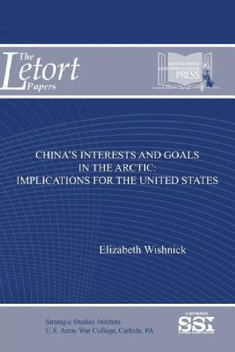 China's Interests and Goals in The Arctic: Implications For The United States by Elizabeth Wishnick