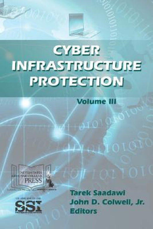 Cyber Infrastructure Protection Volume III by Tarek Investigation, Jr. Colwell John D.