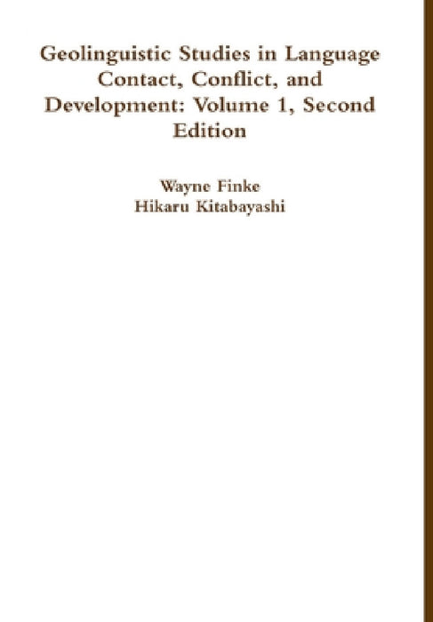 Geolinguistic Studies in Language Contact, Conflict, and Development: Volume 1, Second Edition by Wayne Finke