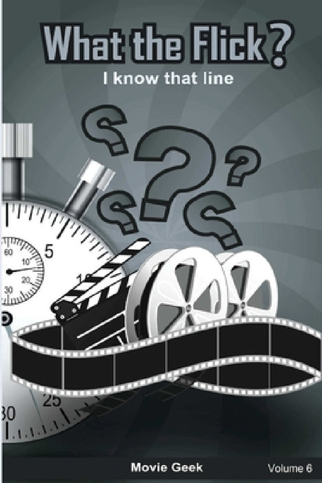 What the Flick? Volume 6 by Movie Geek