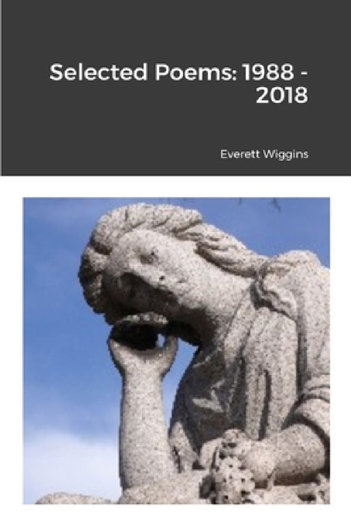 Selected Poems: 1988 - 2018 by Everett Wiggins