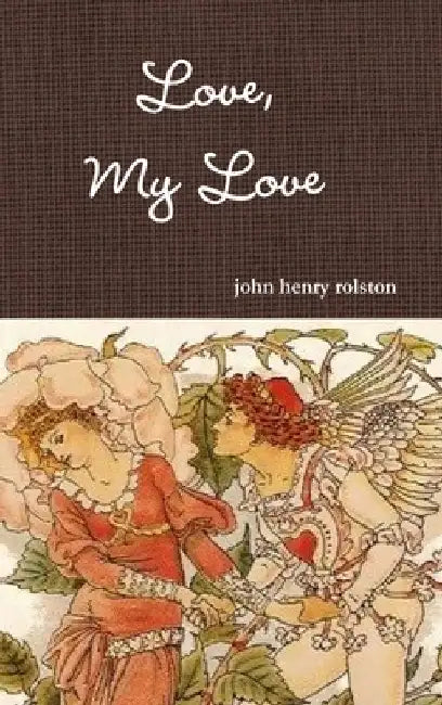Love, My Love by John Rolston