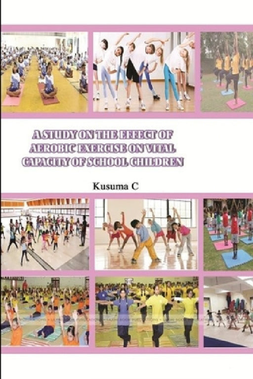 A Study on the Effect of Aerobic Exercise on Vital Capacity of School Children by Kusuma C
