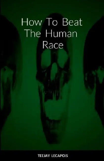 How To Beat The Human Race by Teejay Lecapois