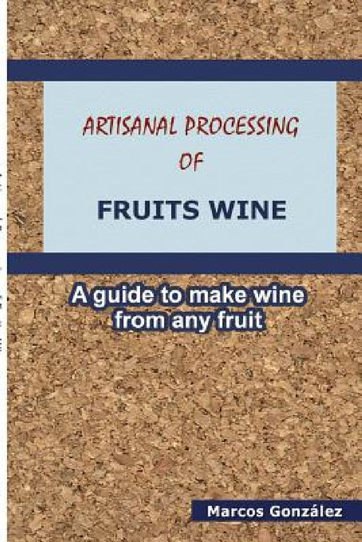 Artisanal Processing of Fruits Wine by Marcos González