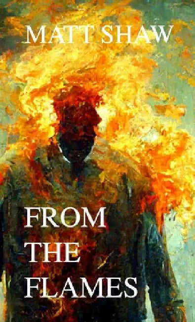 From The Flames: A Psychological Horror by Matt Shaw