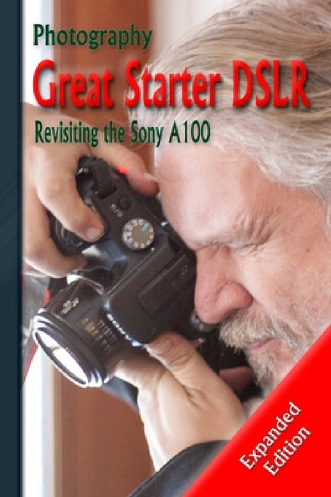 Photography: Great Starter DSLR: Revisiting the Sony A100 by Shawn M. Tomlinson