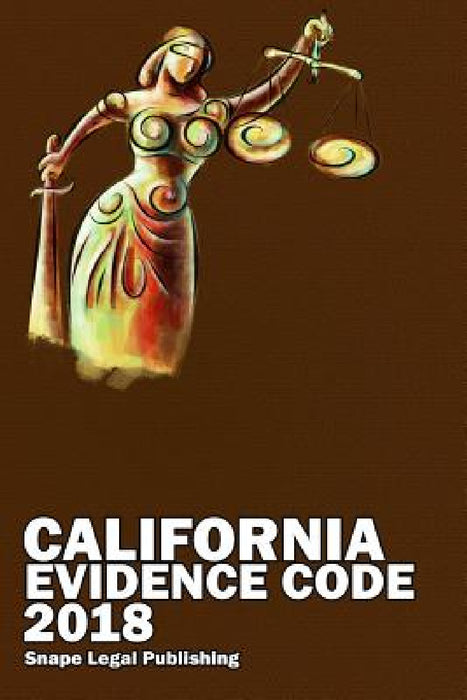 California Evidence Code 2018 by John Snape