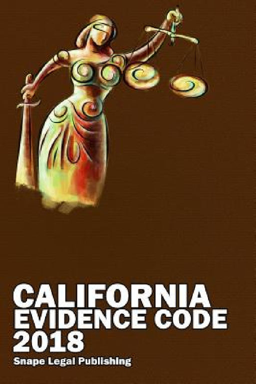 California Evidence Code 2018 by John Snape
