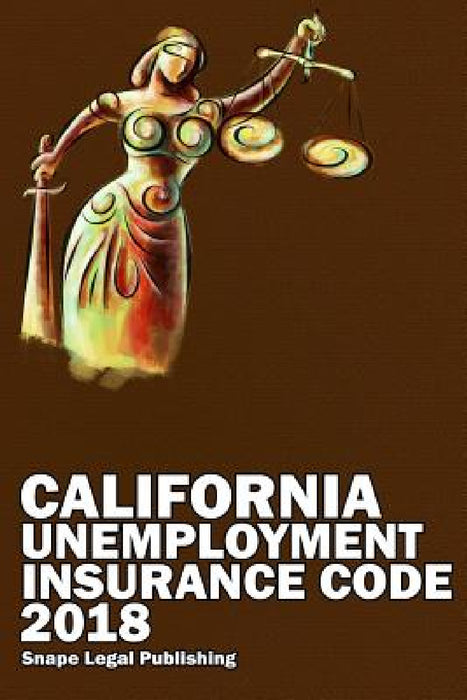 California Unemployment Insurance Code 2018 by John Snape